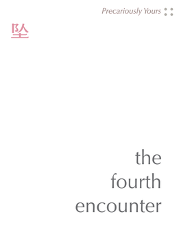 The Fourth Encounter the Fourth Encounter Research Workshop & Art Exhibition PRECARIOUSLY YOURS: GENDER, CLASS, and URBANITY in CONTEMPORARY SHANGHAI