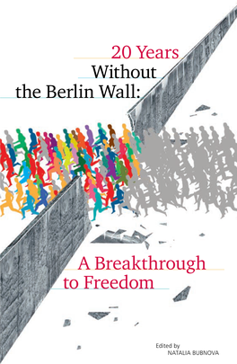 20 Years Without the Berlin Wall: a Breakthrough to Freedom Edited by Natalia Bubnova