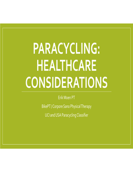 PARACYCLING: HEALTHCARE CONSIDERATIONS Erik Moen PT Bikept / Corpore Sano Physical Therapy UCI and USA Paracycling Classifier What Is Parasport?