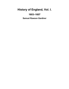 History of England, Vol. I. 1603–1607 Samuel Rawson Gardiner History of England, Vol