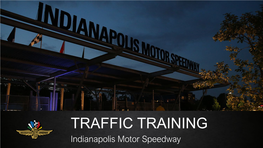 TRAFFIC TRAINING Indianapolis Motor Speedway REPORTING STRUCTURE • Traffic Coordinator: Kevin Schrier • Asst