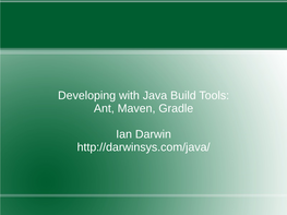 Developing with Java Build Tools: Ant, Maven, Gradle Ian Darwin Http