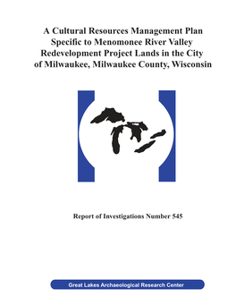 A Cultural Resources Management Plan Specific to Menomonee River Valley Redevelopment Project Lands in the City of Milwaukee, Milwaukee County, Wisconsin