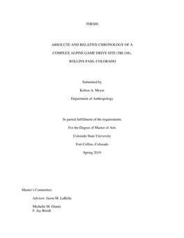 THESIS ABSOLUTE and RELATIVE CHRONOLOGY of a COMPLEX ALPINE GAME DRIVE SITE (5BL148), ROLLINS PASS, COLORADO Submitted by Kelt