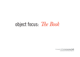 Object Focus: Th E Book Texts for Object Focus the Book Guidebook Contributed by the Guidebook and All Graphic Collateral for Object Focus: the Sarah Fagan, A