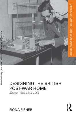 Downloaded by [New York University] at 07:01 16 August 2016 Designing the British Post-War Home