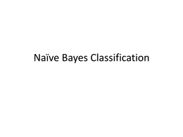 Naïve Bayes Classification Things We’D Like to Do