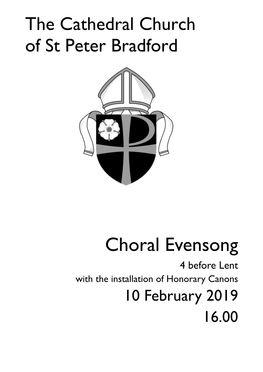 Choral Evensong 4 Before Lent with the Installation of Honorary Canons 10 February 2019 16.00 Welcome to Bradford Cathedral the Seat of the Bishop of Leeds