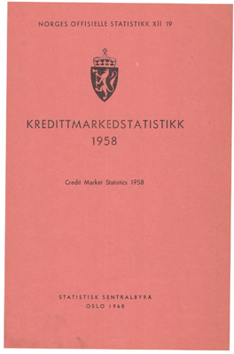 Kredittmarkedstatistikk 1958 Credit Market Statistics �O�GES O��ISIE��E S�A�IS�IKK �II 