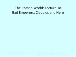 The Roman World: Lecture 18 Bad Emperors: Claudius and Nero