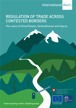 REGULATION of TRADE ACROSS CONTESTED BORDERS the Cases of China/Taiwan, Serbia/Kosovo and Cyprus