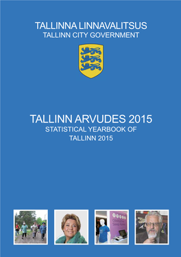 Tallinn Arvudes 2015 Statistical Yearbook of Tallinn 2015 Tallinna Linnavalitsus Tallinn City Government