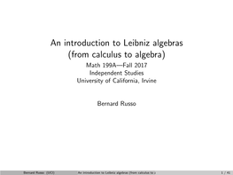 An Introduction to Leibniz Algebras (From Calculus to Algebra) Math 199A—Fall 2017 Independent Studies University of California, Irvine