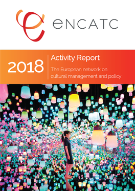Activity Report 2018 the European Network on Cultural Management and Policy 3 What’S Here?