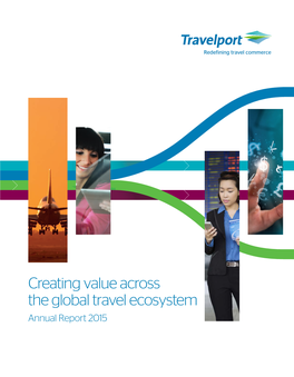 Creating Value Across the Global Travel Ecosystem Annual Report 2015 Travelport Redefining Travel Commerce 03