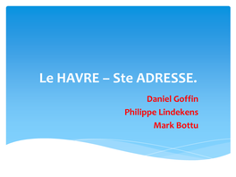 Le HAVRE – Ste ADRESSE. Daniel Goffin Philippe Lindekens Mark Bottu Les Belgolâtres