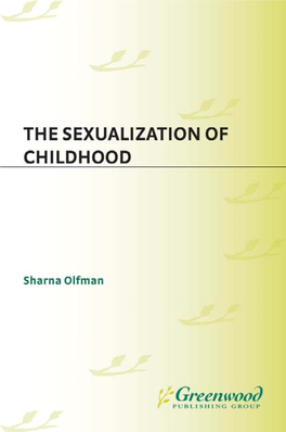 The Sexualization of Childhood Recent Titles in Childhood in America Sharna Olfman, Series Editor