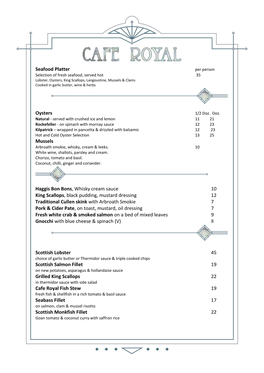 Oysters Mussels Haggis Bon Bons, Whisky Cream Sauce 10 King Scallops, Black Pudding, Mustard Dressing 12 Traditional