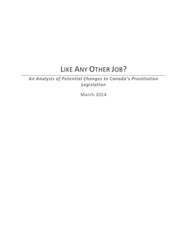 LIKE ANY OTHER JOB? an Analysis of Potential Changes to Canada’S Prostitution Legislation