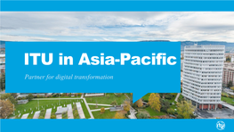 ITU in Asia-Pacific Partner for Digital Transformation ITU at a Glance: About Us