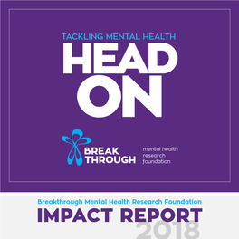 Breakthrough Mental Health Research Foundation IMPACT REPORT 2018 Contents