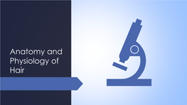 Anatomy and Physiology of Hair the Study of Hair