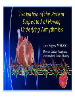 Evaluation of the Patient Suspected of Having Underlying Arrhythmias