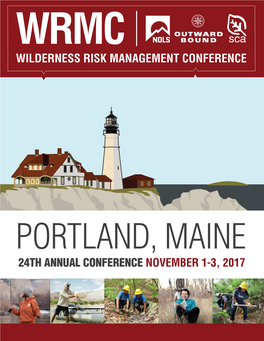 24TH ANNUAL CONFERENCE NOVEMBER 1-3, 2017 Welcome to the 2017 Wilderness Risk Management Conference in Portland, Maine!