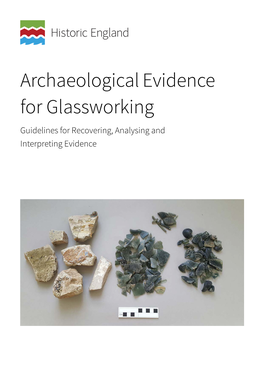 Archaeological Evidence for Glassworking Guidelines for Recovering, Analysing and Interpreting Evidence Summary