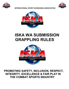 Iska Wa Submission Grappling Rules Promoting Safety, Inclusion, Respect, Integrity, Excellence & Fair Play in the Combat Sports Industry