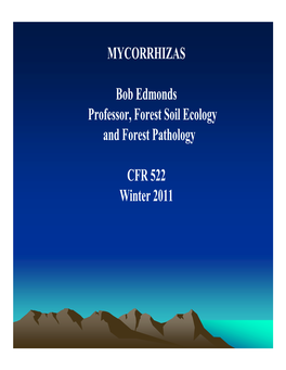 MYCORRHIZAS Bob Edmonds Professor, Forest Soil Ecology And