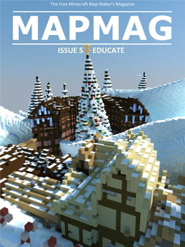 MAPMAG ISSUE 5 EDUCATE the Free Minecraft Map Maker’S Magazine MAPMAG ISSUES 1-5