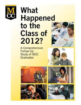 What Happened to the Class of 2012? a Comprehensive Follow-Up Study of MCC Graduates