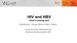 HIV and HBV What’S Coming Next Moderator: Josep Maria Llibre, Spain