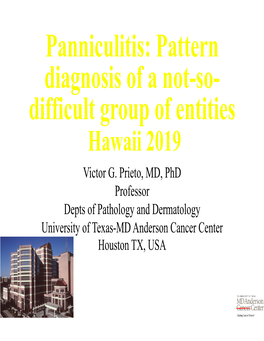 Panniculitis: Pattern Diagnosis of a Not-So- Difficult Group of Entities Hawaii 2019 Victor G