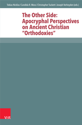 The Other Side: Apocryphal Perspectives on Ancient Christian “Orthodoxies” © 2017 Vandenhoeck & Ruprecht Gmbh & Co