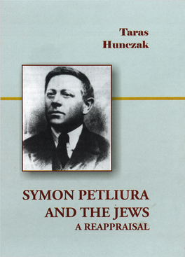 Symon Petliura and the Jews: a Reappraisal Editor Wynar, Lubomyr CONTENTS: Hunczak, Taras, the History of the Ukrainian-Jewish Relations, 1917-1921