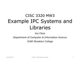 Example IPC Systems and Libraries Hui Chen Department of Computer & Information Science CUNY Brooklyn College