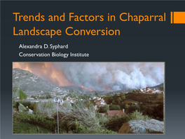 Trends and Factors in Chaparral Landscape Conversion Alexandra D