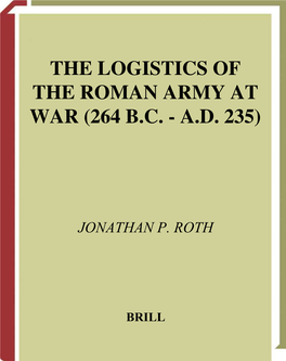 The Logistics of the Roman Army at War (264 B.C. - A.D