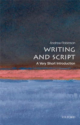 Writing and Script: a Very Short Introduction VERY SHORT INTRODUCTIONS Are for Anyone Wanting a Stimulating and Accessible Way in to a New Subject