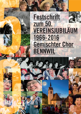 Festschrift Zum 50. VEREINSJUBILÄUM 1966-2016 Gemischter Chor BENNWIL Festprogramm Vom Fr