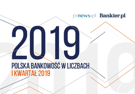 Polska Bankowość W Liczbach I Kwartał 2019 Spis Treści