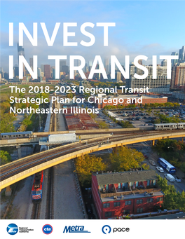 The 2018-2023 Regional Transit Strategic Plan for Chicago and Northeastern Illinois Chicago and Northeastern It’S Time to Act