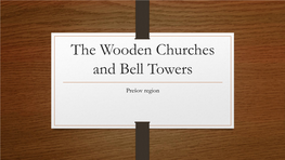 The Wooden Churches and the Bell Towers