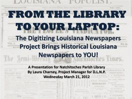 FROM the LIBRARY to YOUR LAPTOP: the Digitizing Louisiana Newspapers Project Brings Historical Louisiana Newspapers to YOU!