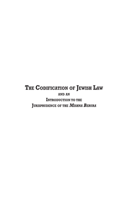 The Codification of Jewish Law and an Introduction to the Jurisprudence of the Mishna Berura