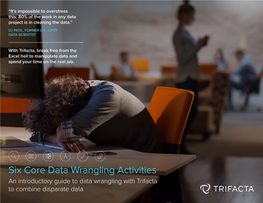 Six Core Data Wrangling Activities an Introductory Guide to Data Wrangling with Trifacta to Combine Disparate Data Discovering
