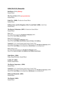 KIRK FRANCIS, Filmografija Red Dawn (2010) (Filming) Sound Mixer the Tree of Life (2010) (Post-Production) Sound Mixer Eagle