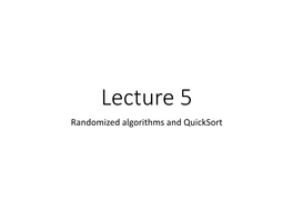 Lecture 5 Randomized Algorithms and Quicksort Announcements • HW2 Is Due Today (11:59Pm PT Wednesday)